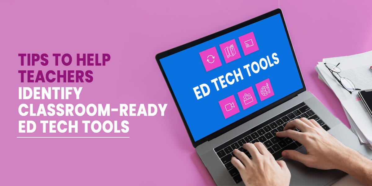 Classroom-Ready EdTech Tools: How Can Teachers Identify the Best Ones Easily?