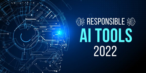 Top 10 Responsible AI Tools for 2022 | AIWS