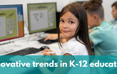 Top 5 Innovative Trends in K-12 Education to Watch